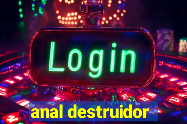 anal destruidor